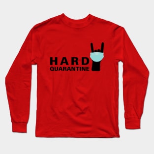 Hard Quarantine- for those hardcore about quarantine Long Sleeve T-Shirt